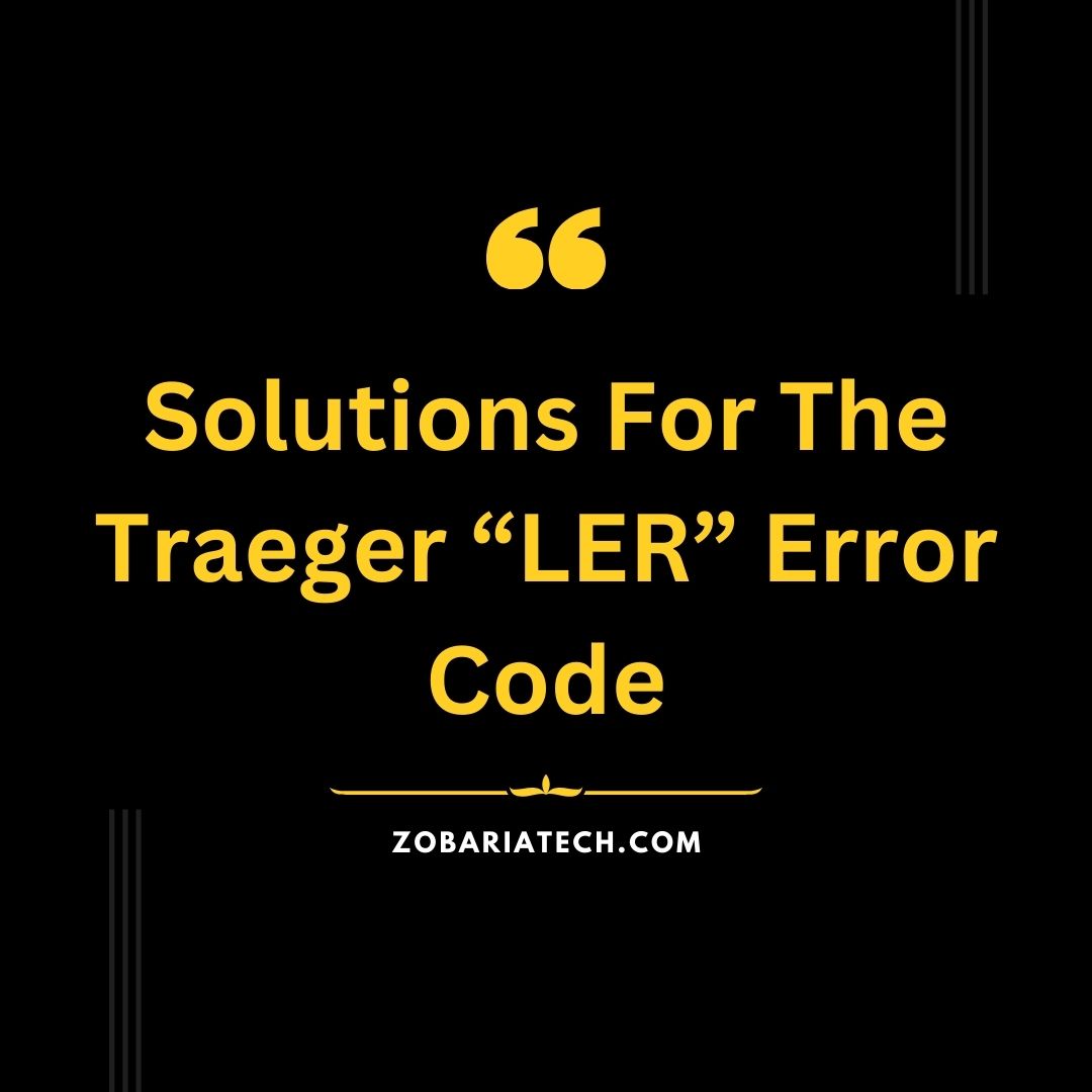 Solutions for the treager Ler Error Code How to Fix it